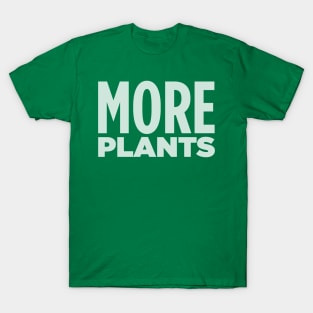 MORE PLANTS! T-Shirt
